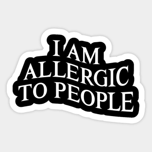 I Am Allergic to People Funny Sarcastic Introvert Sticker